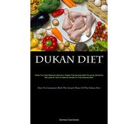 Dukan Diet: How To Lose Weight Quickly Using The Dukan Diet Plan In 30 Day...