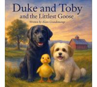 Duke and Toby and the Littlest Goose: A Heartwarming Story About Courage, Friendship, and Finding Your Place