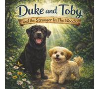 Duke And Toby And The Stranger In The Woods: A Story About Understanding, Empathy, and Finding the Courage to Get Close