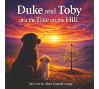 Duke and Toby and the Tree on the Hill: A gentle story about grief, memory, and the love that remains