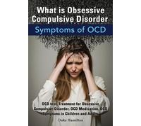 Duke Hamilton What Is Obsessive Compulsive Disorder. Symptoms of Ocd (Tascabile)