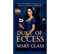 Duke of Eccess: A secret-identity Regency romance where a masked noble wagers everything for a forbidden kiss