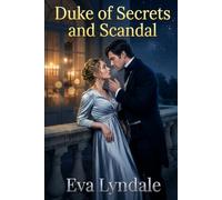 Duke of Secrets and Scandal: A Regency Romance of Redemption, Intrigue, and Slow-Burn Passion