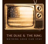 Duke & The King - Nothing Gold Can Stay
