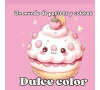 Dulce color: Un mundo de postres y colores