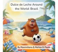 Dulce de Leche Around the World: Brazil: A Little Capybara. Bright Feathers and Blue Seas. A Magical Adventure.