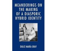 Dulce María Gra Meanderings on the Making of a Diasporic Hybrid Iden (Tascabile)