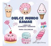Dulce Mundo Kawaii para Colorear: Libro adorable de postres y personajes tiernos para niños, adolescentes y adultos | Arte terapia, relajación y diversión creativa: PARA PRACTICAR MINDFULNESS