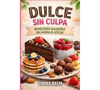 DULCE SIN CULPA: REPOSTERÍA SALUDABLE SIN HARINA NI AZÚCAR