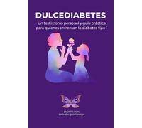 Dulcediabetes: Un testimonio personal y guía práctica para quienes enfrentan la diabetes tipo 1