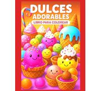 DULCES ADORABLES LIBRO PARA COLOREAR: Un divertido libro para colorear lleno de cupcakes, helados, piruletas y dulces adorables - perfecto para niños, adolescentes y adultos !
