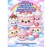 DULCES MÁGICOS KAWAII PARA COLOREAR: postres adorables. 4-8 años.