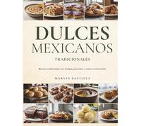 Dulces Mexicanos Tradicionales: Recetas tradicionales con tiempos, porciones y valores nutricionales
