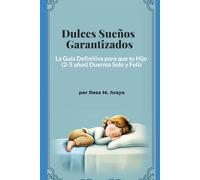 Dulces Sueños Garantizados: La Guía Definitiva para que tu Hijo (2-5 años) Duerma Solo y Feliz