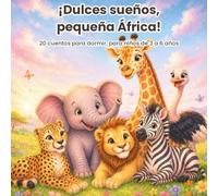 ¡Dulces sueños, pequeña África!: 20 cuentos para dormir, para niños de 3 a 6 años