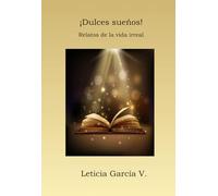¡Dulces sueños!: Relatos de la vida irreal