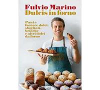 Dulcis in forno. Pani e focacce dolci, sfogliati, brioche e altri dolci da forno