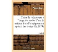 Dulos Cours de Mécanique À l'Usage Des Écoles d'Arts Et Métiers Et d (Tascabile)
