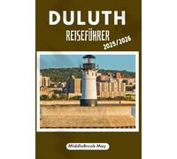 DULUTH REISEFÜHRER 2025/2026: Erkunden Sie den See, die Hügel, die Kultur, der Canal Park, für einen intelligenten Reisenden, als ob Sie hier leben würden.
