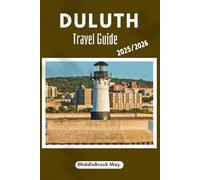 DULUTH TRAVEL GUIDE 2025/2026: Explore the Lake, the Hills, Culture, Canal Park, for a Smart traveler Like you live here.