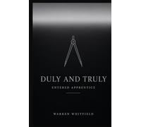 Duly and Truly: Entered Apprentice: The Complete Entered Apprentice Degree Ritual - A Masonic Prompter Book for Lodge Officers