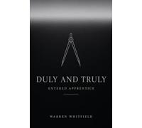Duly and Truly: Entered Apprentice: The Complete Entered Apprentice Degree Ritual - A Masonic Prompter Book for Lodge Officers
