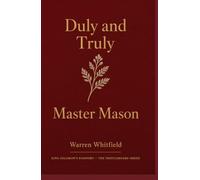 Duly and Truly: Master Mason: The Complete Master Mason Degree Ritual - A Masonic Prompter Book for Lodge Officers