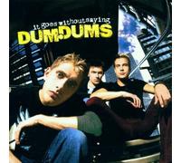 Dum Dums - It Goes Without Saying