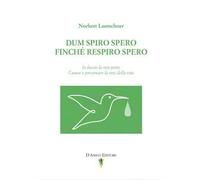 Dum spiro spero. Finché respiro spero. Io faccio la mia parte. Curare e preservare la rete della vita