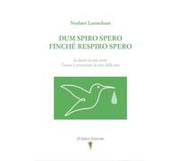 Dum spiro spero. Finché respiro spero. Io faccio la mia parte. Curare e preservare la rete della vita