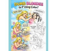 Dumb Blonde Chaos: Funny ,Rude and Wild Pages to color