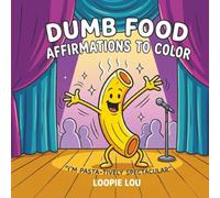 Dumb Food Affirmations To Color: Literal Humor Coloring Book