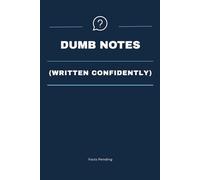 Dumb Notes (Written Confidently): Funny Sarcastic Lined Notebook For Bad Ideas & Bold Confidence | Clean Journal For Notes, Lists, And Questionable Information