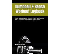 Dumbbell & Bench Workout Logbook: Hero Physique Training Planner - Track Your Progress with a Superhero-Inspired 6-Day Split at Home