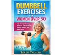 DUMBBELL EXERCISES FOR WOMEN OVER 50: Safe Strength Training Workouts to Build Muscle, Improve Balance, and Boost Energy