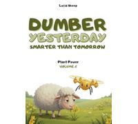 Dumber Yesterday - Volume 2 - Plant Power: Over 300 mind-blowing scientific facts told by the most egocentric sheep in all of literature.