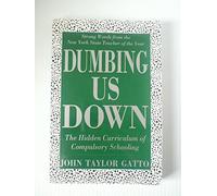 Dumbing Us Down: The Hidden Curriculum of Compulsory Schooling