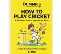 Dummies - How to Play Cricket: A Complete Beginner Guide to Cricket