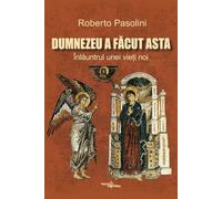 Dumnezeu a facut asta. Inlauntrul unei vieti noi - Roberto Pasolini, Editie in limba romana