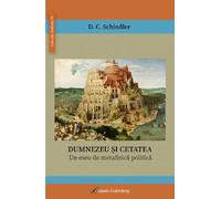 Dumnezeu si cetatea - D.C. Schindler