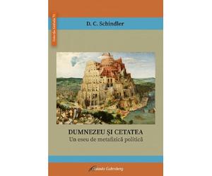 Dumnezeu si cetatea - D.C. Schindler, Aletheia, Editie in limba romana