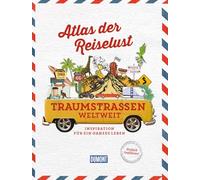 DUMONT Bildband Atlas der Reiselust Traumstraßen weltweit: Inspiration für ein ganzes Leben