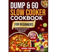 DUMP & GO SLOW COOKER COOKBOOK FOR BEGINNERS: Simple Set-It-and-Forget-It Recipes for Busy Home Cooks