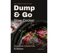 Dump & Go Slow Cooker: The Complete Collection: 100 Easy Recipes with 10 Minutes of Prep