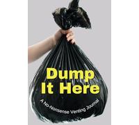 Dump It Here - A No-Nonsense Venting Journal: Scribble, doodle, and unload everything that's bugging you. Because journaling beats yelling.