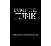 Dump the Junk: A Journal for Moving On and Living Your Best Life: Declutter. Heal. Move Forward.