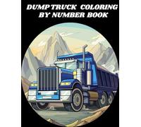 DUMP TRUCK COLORING BY NUMBER BOOK