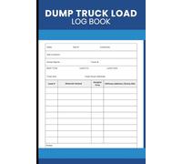 Dump Truck Load Log Book: Material Hauling Register for Load Counts, Tonnage Tracking, Customer Deliveries, Driver Activity Reports, Equipment Usage and Construction Transport Records