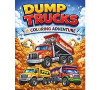 Dump Trucks: A Coloring Book Adventure: Dump Truck Coloring Book | Big Construction Vehicles, Bold Easy Designs, Fun & Creative Pages| Coloring Book| 25 fun pages| Size 8.5 x 11