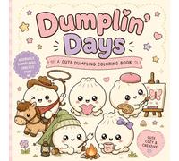 Dumplin' Days: 35 Adorable Dumpling Coloring Pages with Cozy Scenes, Cute Characters, and Creative Fun